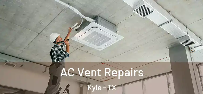  AC Vent Repairs Kyle - TX