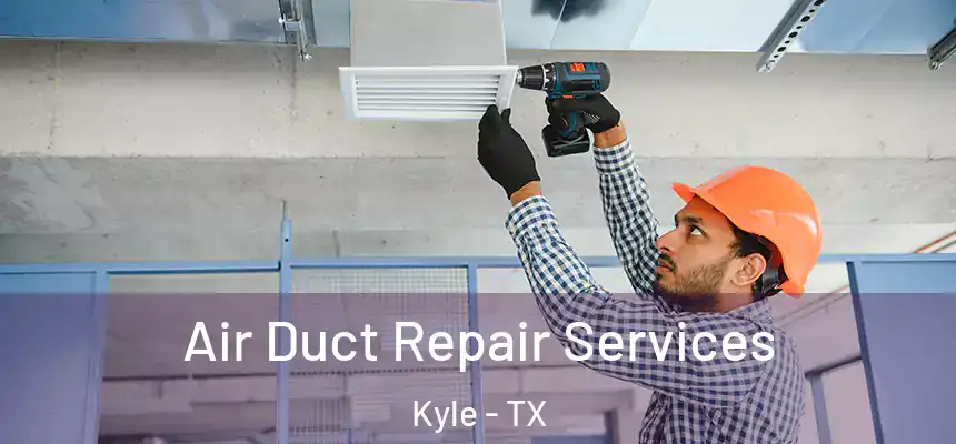 Air Duct Repair Services Kyle - TX
