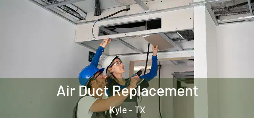  Air Duct Replacement Kyle - TX