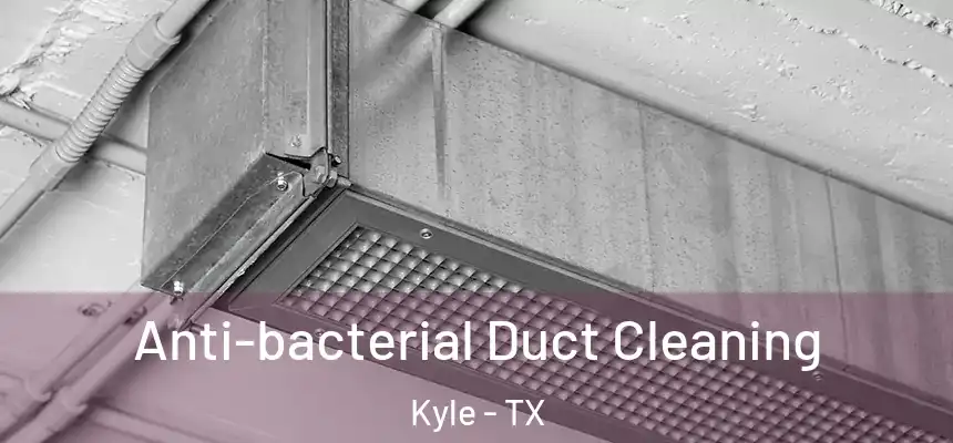 Anti-bacterial Duct Cleaning Kyle - TX