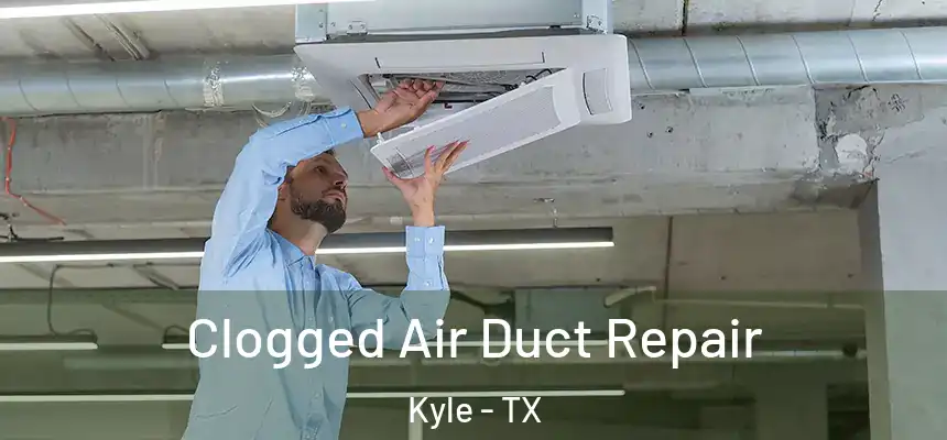  Clogged Air Duct Repair Kyle - TX