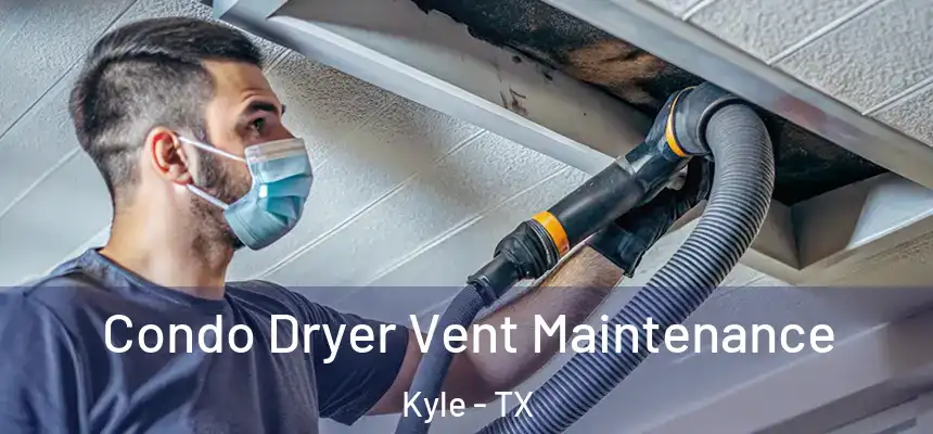 Condo Dryer Vent Maintenance Kyle - TX