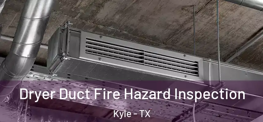  Dryer Duct Fire Hazard Inspection Kyle - TX