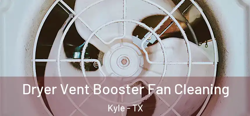  Dryer Vent Booster Fan Cleaning Kyle - TX