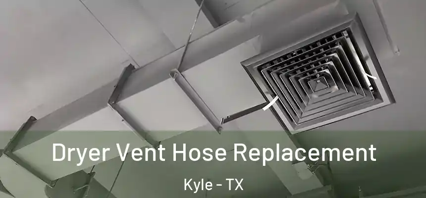  Dryer Vent Hose Replacement Kyle - TX