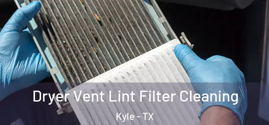  Dryer Vent Lint Filter Cleaning Kyle - TX