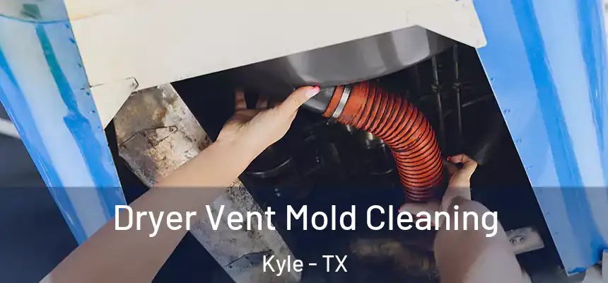  Dryer Vent Mold Cleaning Kyle - TX
