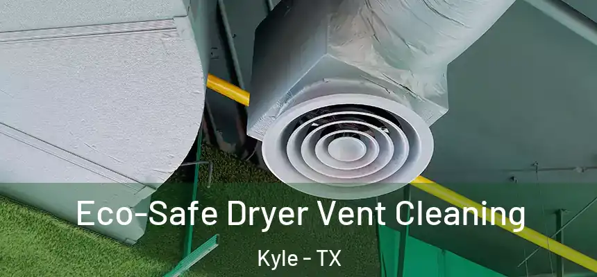  Eco-Safe Dryer Vent Cleaning Kyle - TX