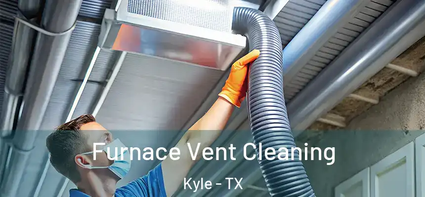 Furnace Vent Cleaning Kyle - TX