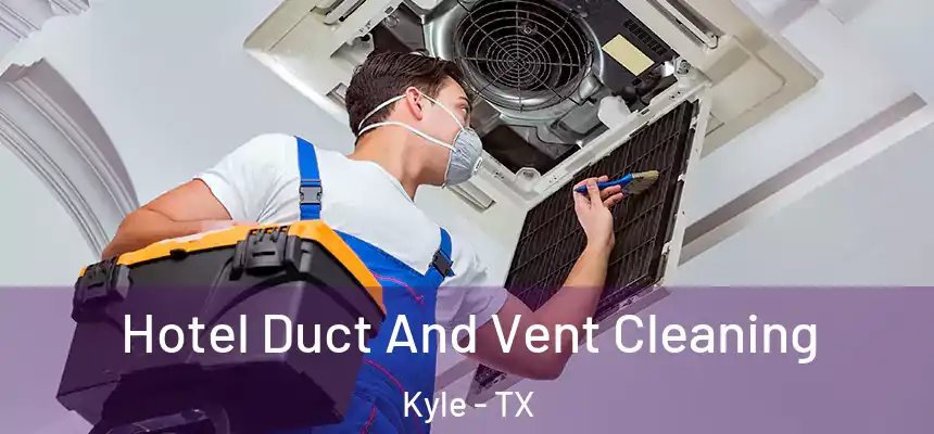  Hotel Duct And Vent Cleaning Kyle - TX