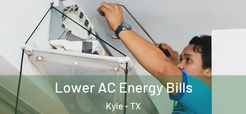  Lower AC Energy Bills Kyle - TX