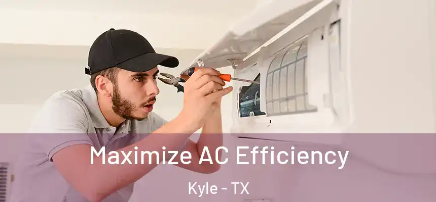  Maximize AC Efficiency Kyle - TX