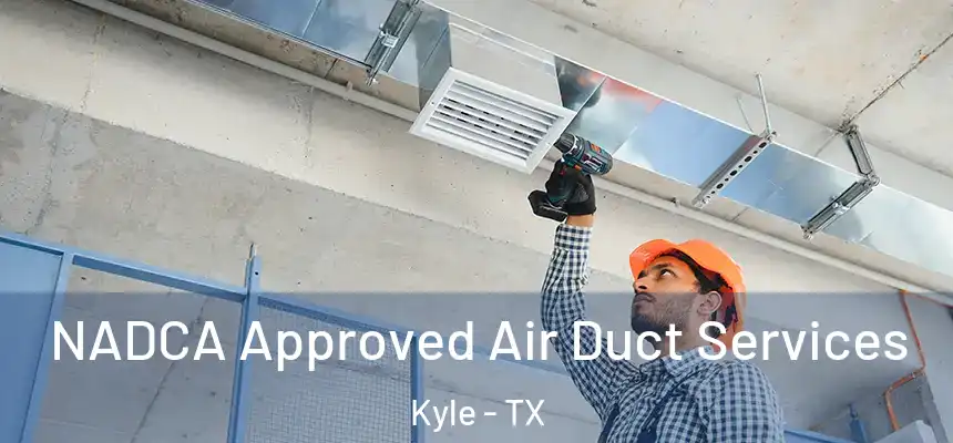  NADCA Approved Air Duct Services Kyle - TX