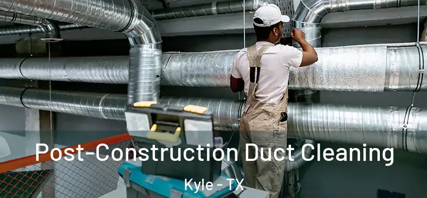  Post-Construction Duct Cleaning Kyle - TX