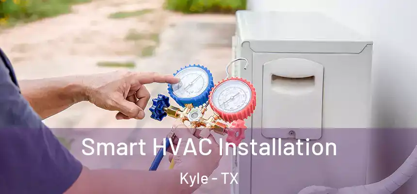  Smart HVAC Installation Kyle - TX