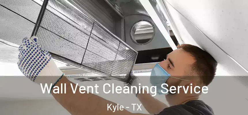 Wall Vent Cleaning Service Kyle - TX